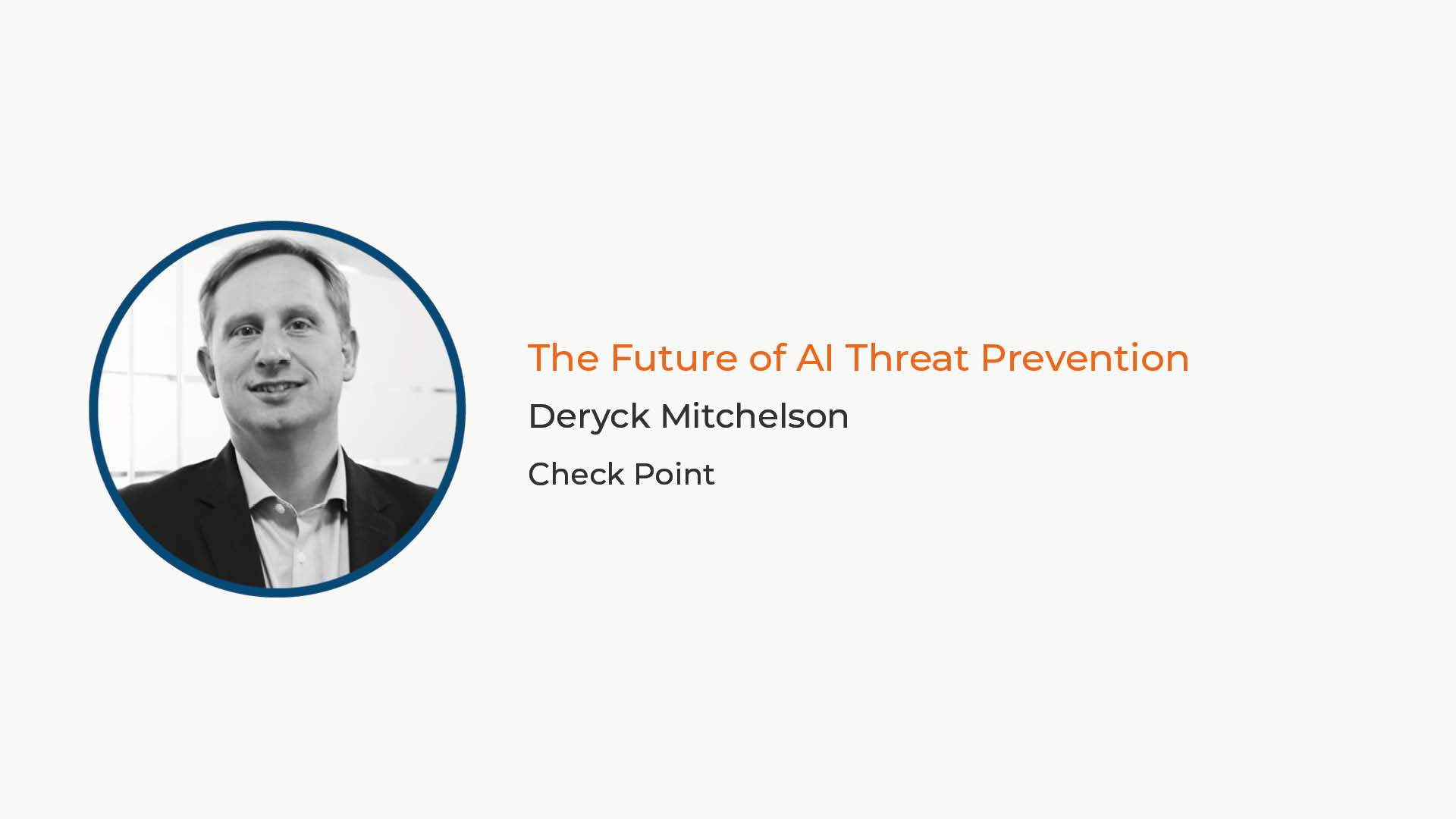Deryck Mitchelson Headshot with text that reads: The Future of AI Threat Prevention Deryck Mitchelson Check Point