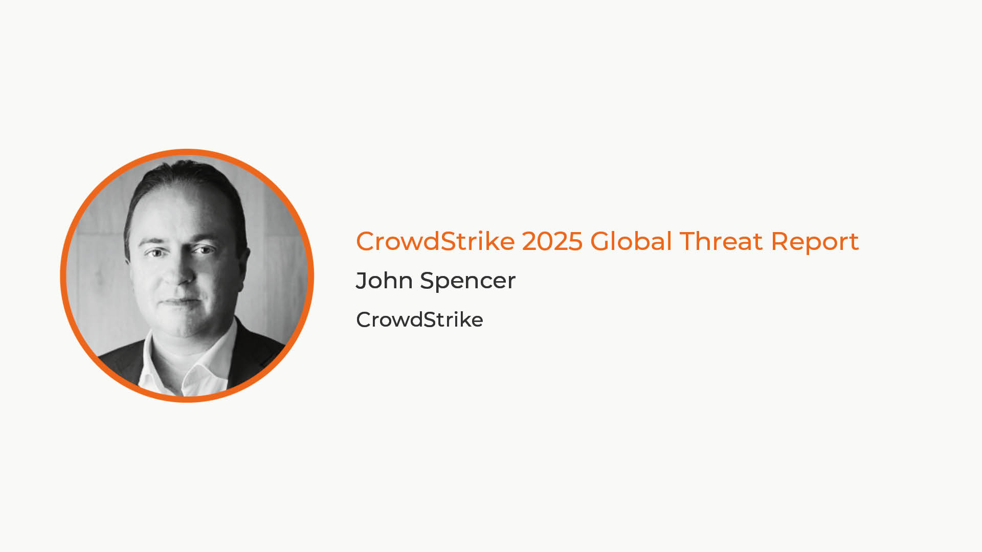 John Spencer Headshot with text that reads: CrowdStrike 2025 Global Threat Report John Spencer CrowdStrike